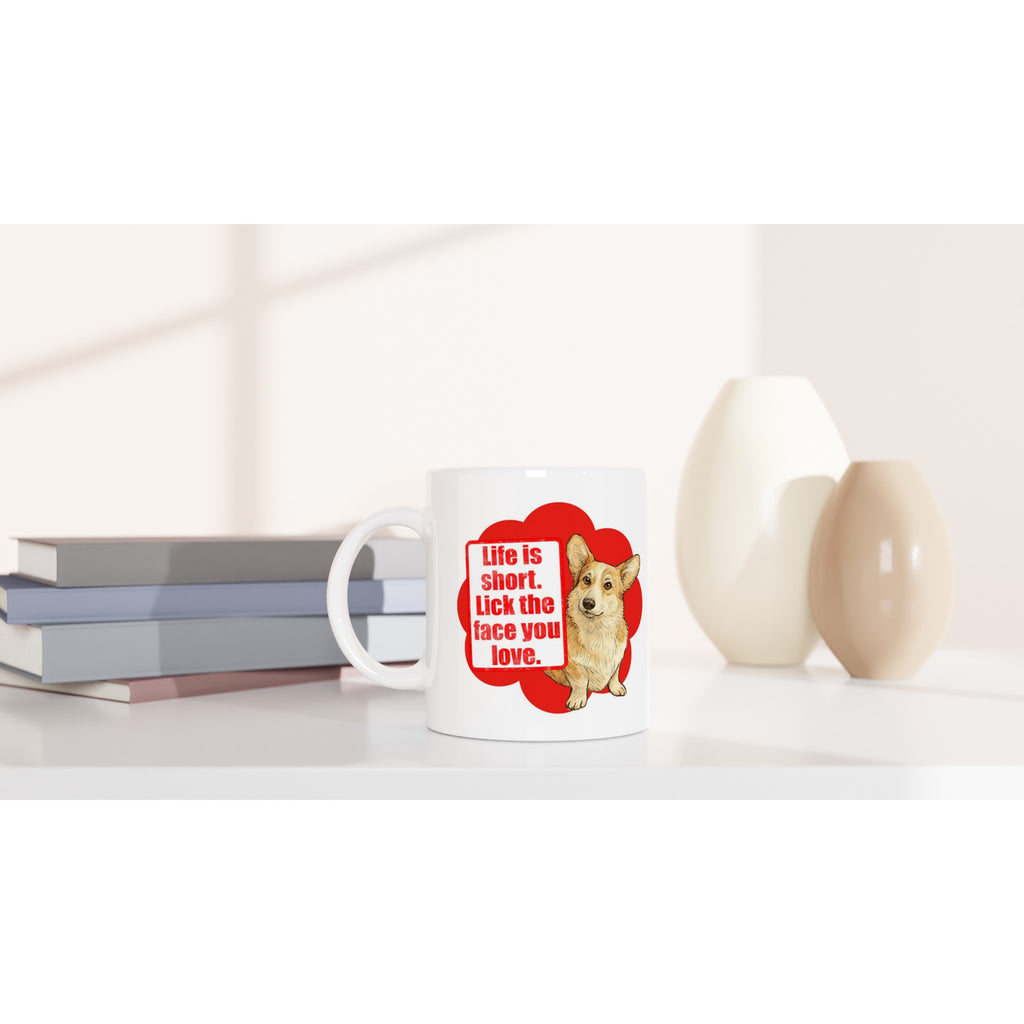 Dog Lover Mug: Life Is Short Lick The Face You Love Ceramic Coffee Mug corgi white
