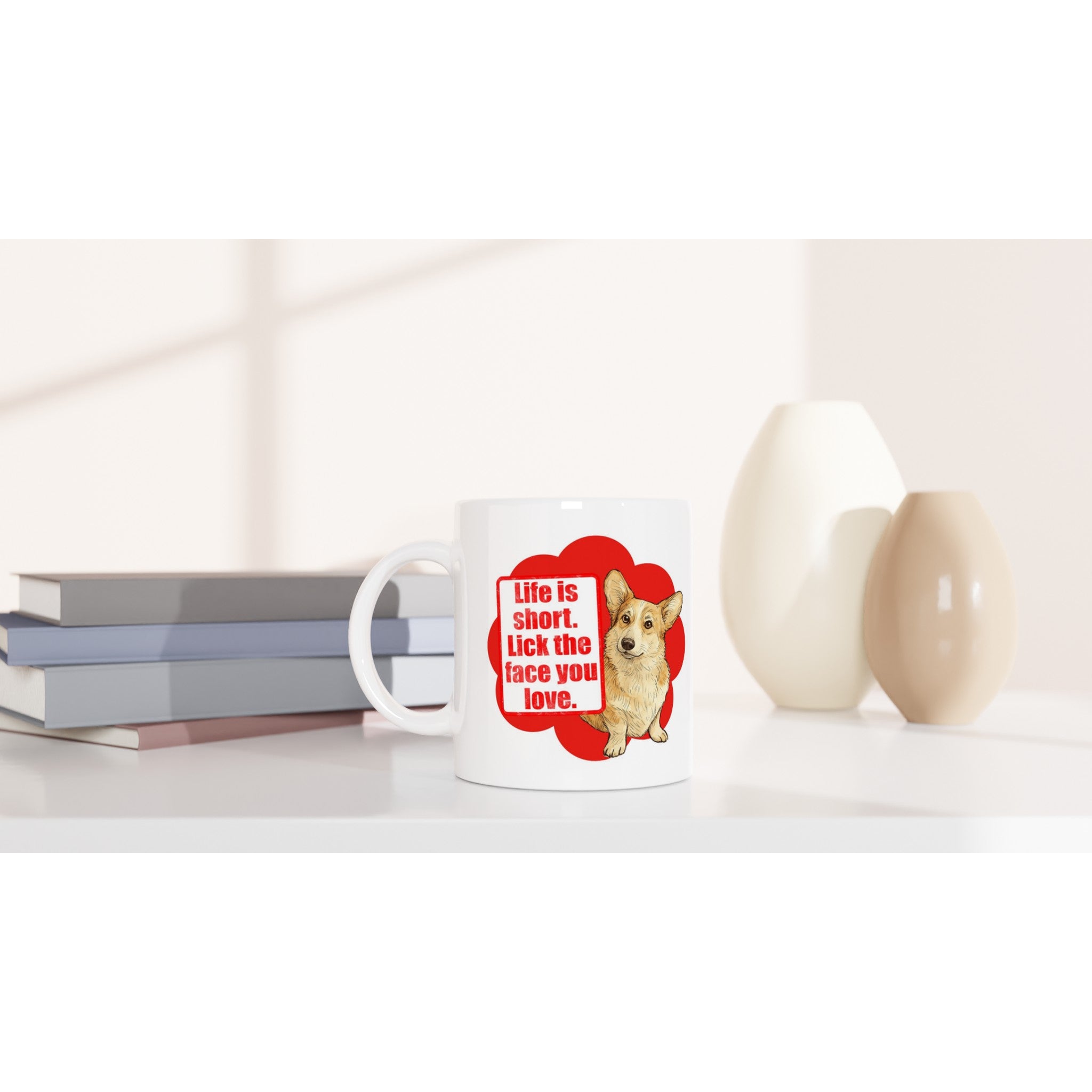 Dog Lover Mug: Life Is Short Lick The Face You Love Ceramic Coffee Mug corgi white